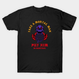 Take a Mortal Man and Put Him in Control T-Shirt